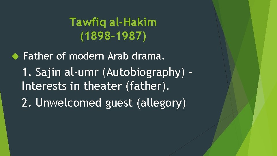 Tawfiq al-Hakim (1898– 1987) Father of modern Arab drama. 1. Sajin al-umr (Autobiography) –