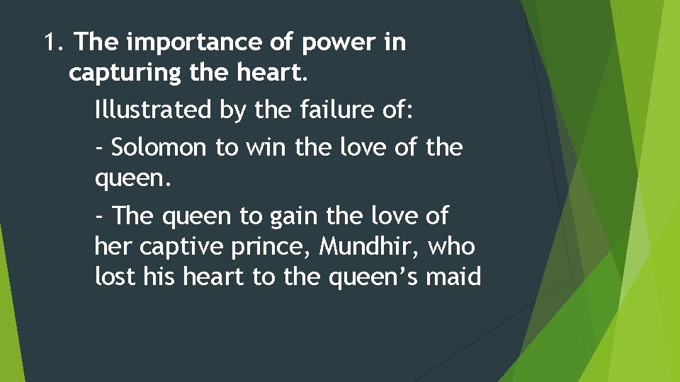 1. The importance of power in capturing the heart. Illustrated by the failure of: