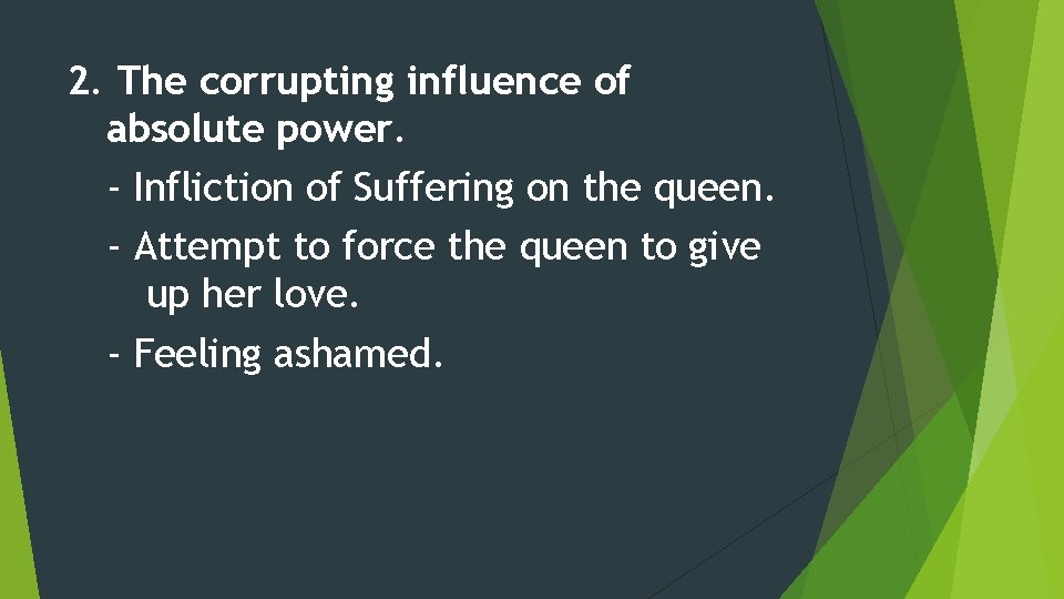 2. The corrupting influence of absolute power. - Infliction of Suffering on the queen.