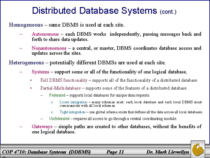 Distributed Database Systems (cont. ) Homogeneous – same DBMS is used at each site.