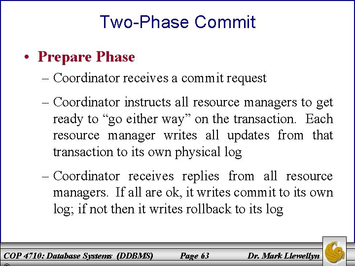 Two-Phase Commit • Prepare Phase – Coordinator receives a commit request – Coordinator instructs