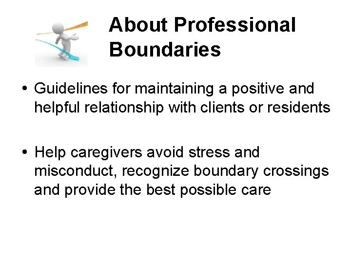 About Professional Boundaries Guidelines for maintaining a positive and helpful relationship with clients or