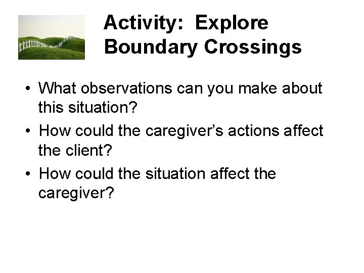 Activity: Explore Boundary Crossings • What observations can you make about this situation? •