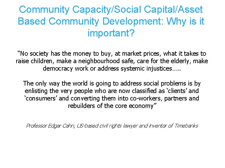 Community Capacity/Social Capital/Asset Based Community Development: Why is it important? “No society has the Community Capacity/Social Capital/Asset Based Community Development: Why is it important? “No society has the