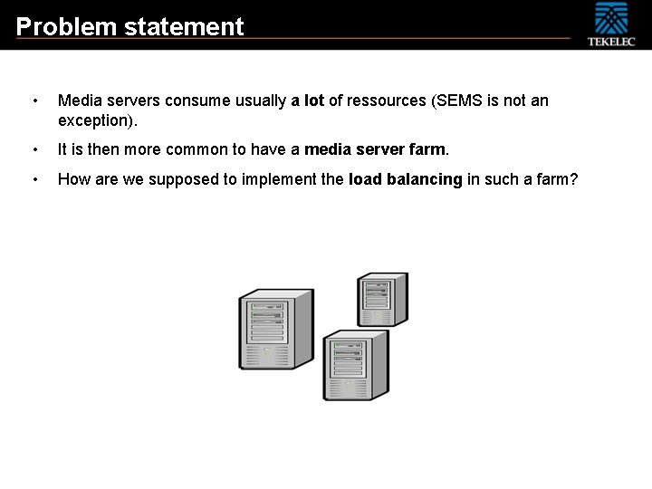 Problem statement • Media servers consume usually a lot of ressources (SEMS is not