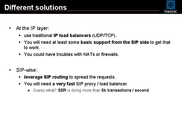 Different solutions • At the IP layer: § use traditional IP load balancers (UDP/TCP).