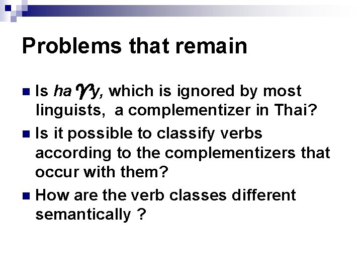Problems that remain Is ha y, which is ignored by most linguists, a complementizer