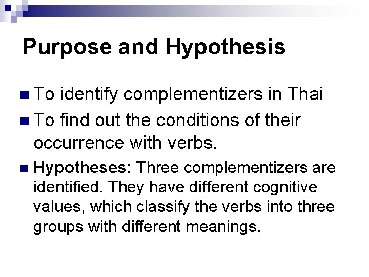Purpose and Hypothesis n To identify complementizers in Thai n To find out the