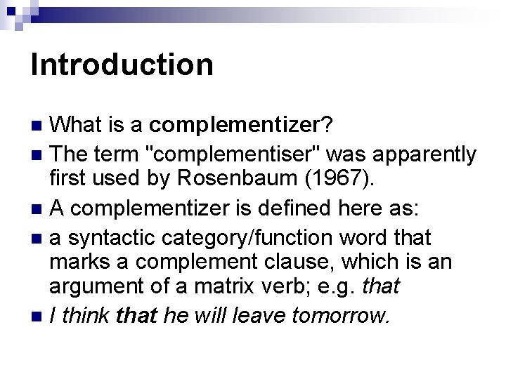 Introduction What is a complementizer? n The term "complementiser" was apparently first used by