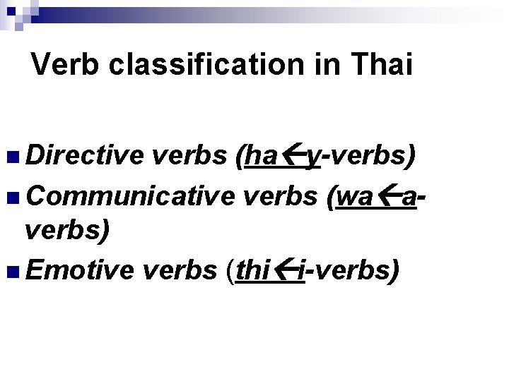 Verb classification in Thai verbs (ha y-verbs) n Communicative verbs (wa averbs) n Emotive
