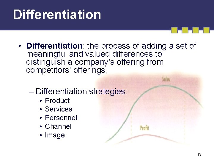 Differentiation • Differentiation: the process of adding a set of meaningful and valued differences