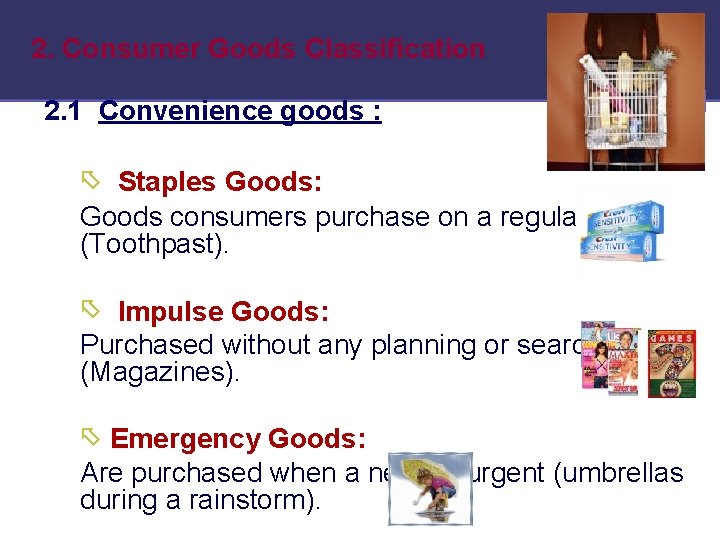 2. Consumer Goods Classification 2. 1 Convenience goods : Staples Goods: Goods consumers purchase