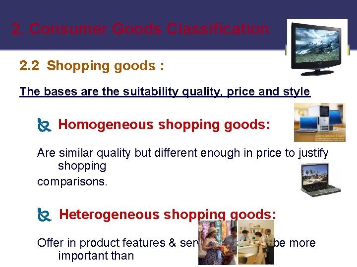 2. Consumer Goods Classification 2. 2 Shopping goods : The bases are the suitability