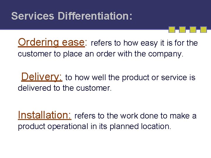 Services Differentiation: Ordering ease: refers to how easy it is for the customer to