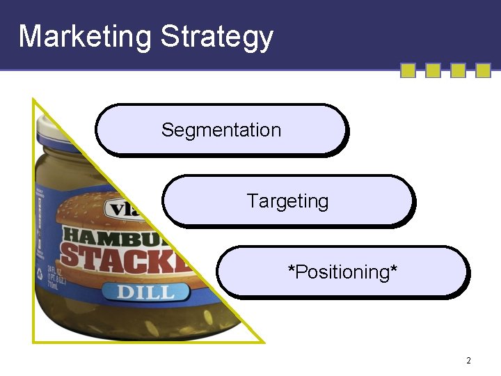 Marketing Strategy Segmentation Targeting *Positioning* 2 