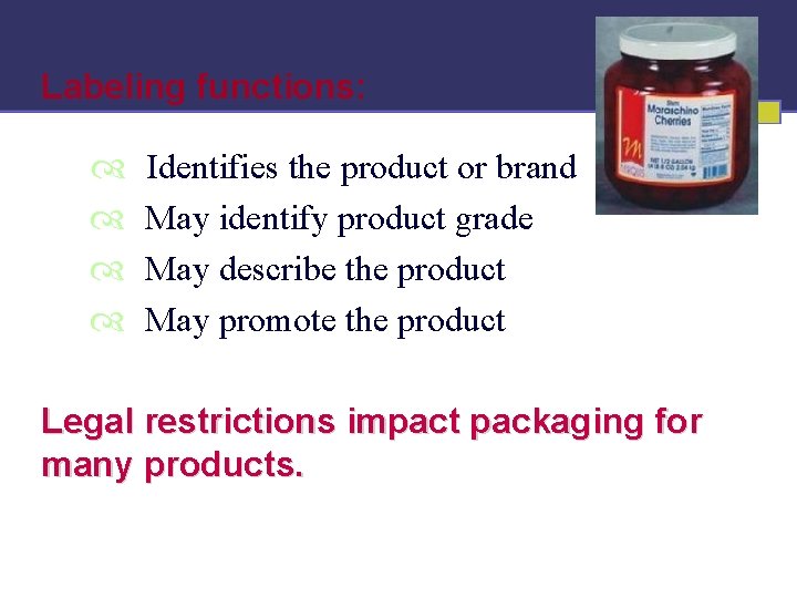 Labeling functions: Identifies the product or brand May identify product grade May describe the