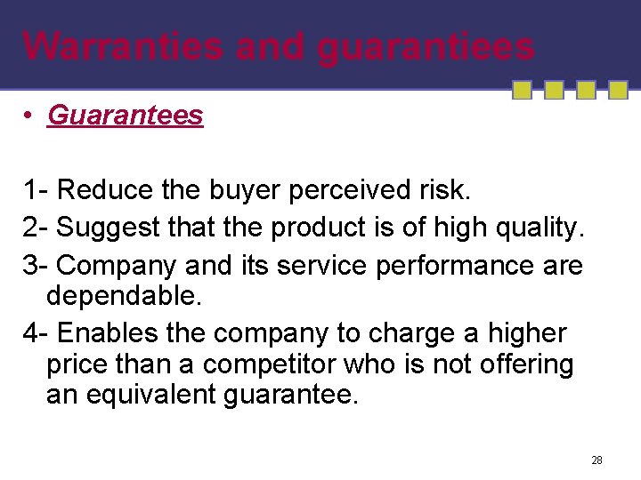 Warranties and guarantiees • Guarantees 1 - Reduce the buyer perceived risk. 2 -