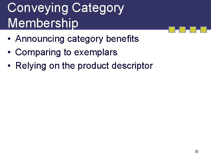 Conveying Category Membership • Announcing category benefits • Comparing to exemplars • Relying on