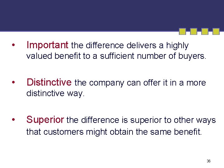  • Important the difference delivers a highly valued benefit to a sufficient number