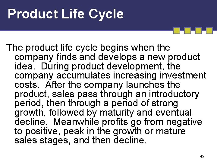 Product Life Cycle The product life cycle begins when the company finds and develops