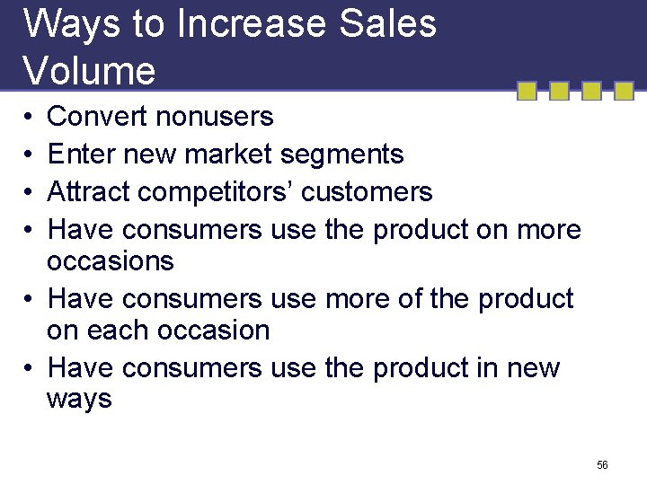 Ways to Increase Sales Volume • • Convert nonusers Enter new market segments Attract