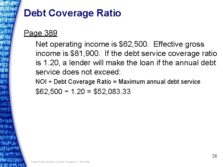 Debt Coverage Ratio Page 389 Net operating income is $62, 500. Effective gross income