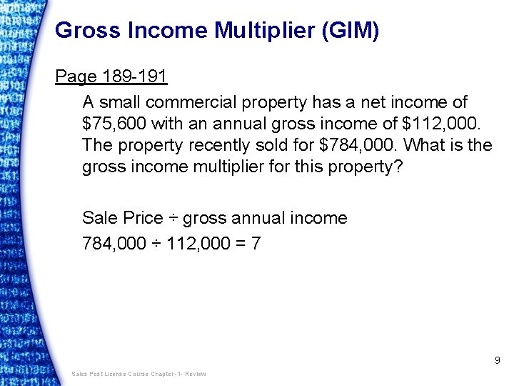 Gross Income Multiplier (GIM) Page 189 -191 A small commercial property has a net