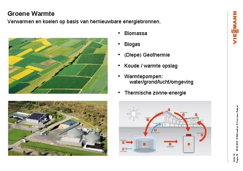 Groene Warmte Verwarmen en koelen op basis van hernieuwbare energiebronnen. • Biomassa • Biogas