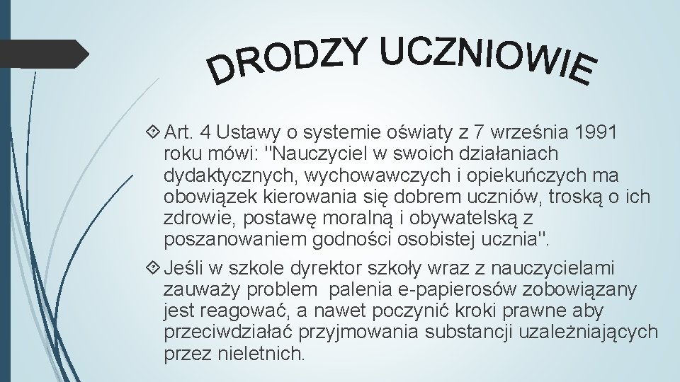  Art. 4 Ustawy o systemie oświaty z 7 września 1991 roku mówi: "Nauczyciel