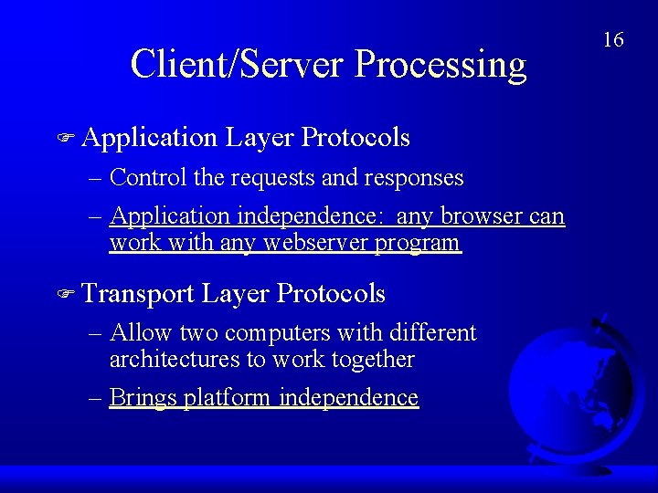 Client/Server Processing F Application Layer Protocols – Control the requests and responses – Application