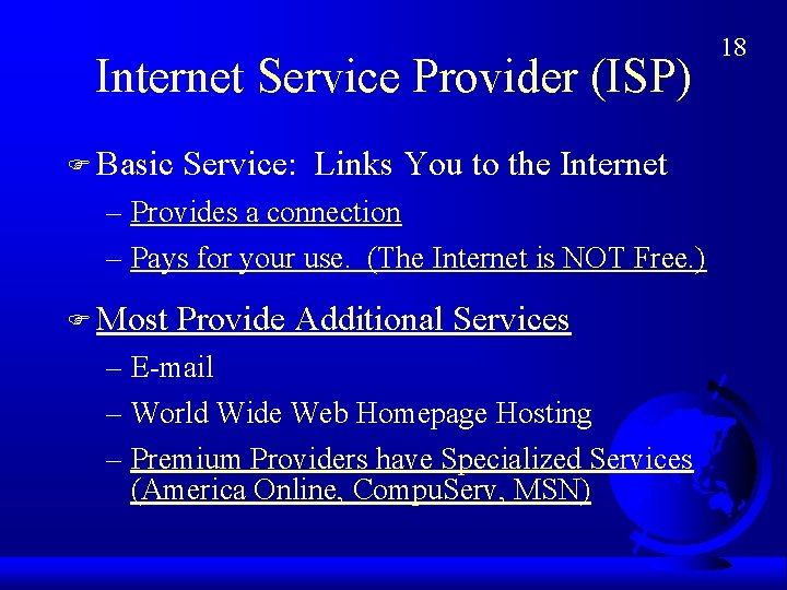 Internet Service Provider (ISP) F Basic Service: Links You to the Internet – Provides