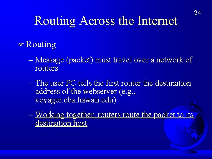 Routing Across the Internet F Routing – Message (packet) must travel over a network