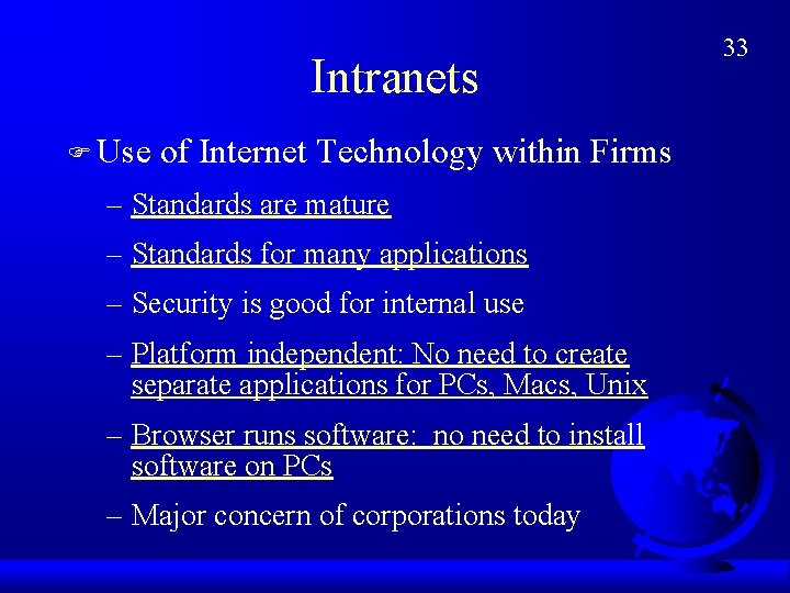 Intranets F Use of Internet Technology within Firms – Standards are mature – Standards