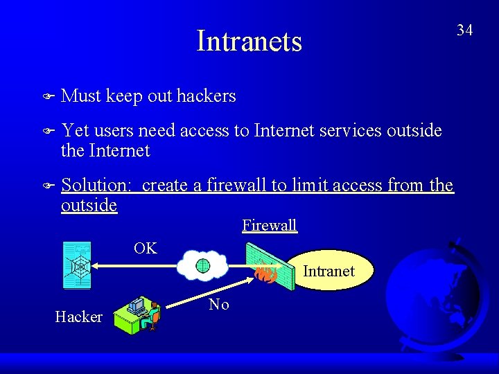 Intranets F Must keep out hackers F Yet users need access to Internet services