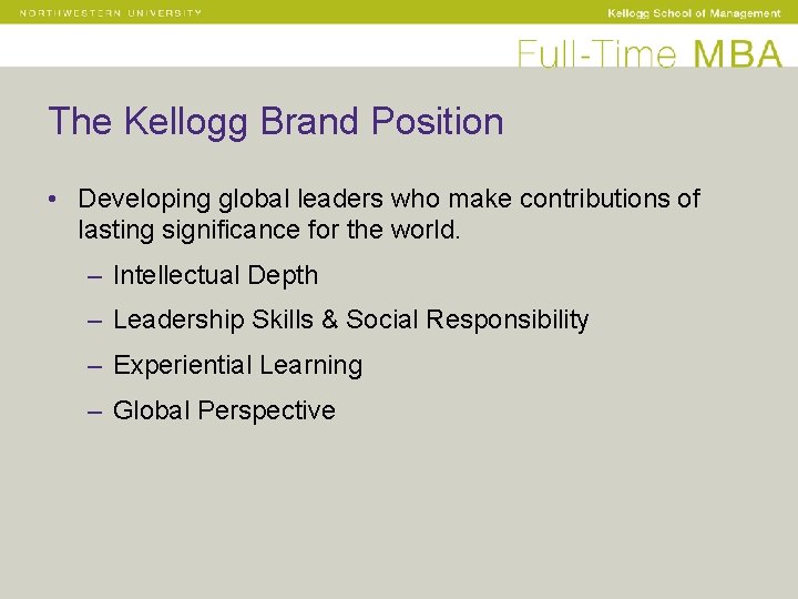 The Kellogg Brand Position • Developing global leaders who make contributions of lasting significance