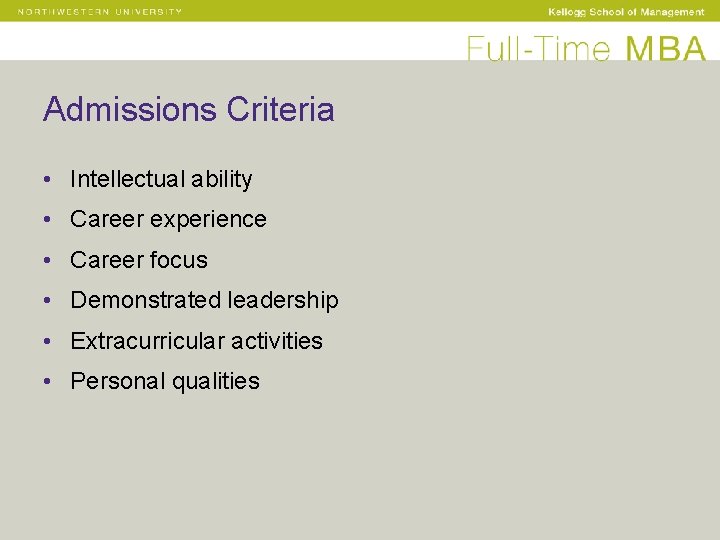 Admissions Criteria • Intellectual ability • Career experience • Career focus • Demonstrated leadership