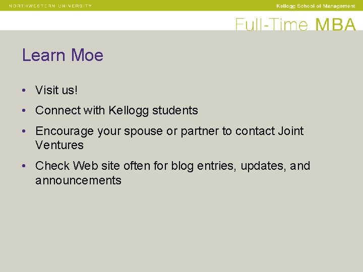 Learn Moe • Visit us! • Connect with Kellogg students • Encourage your spouse