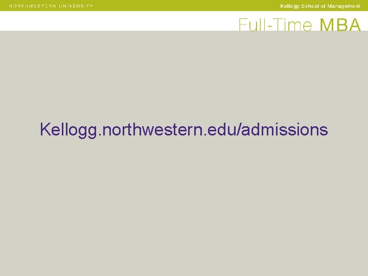 Kellogg. northwestern. edu/admissions 