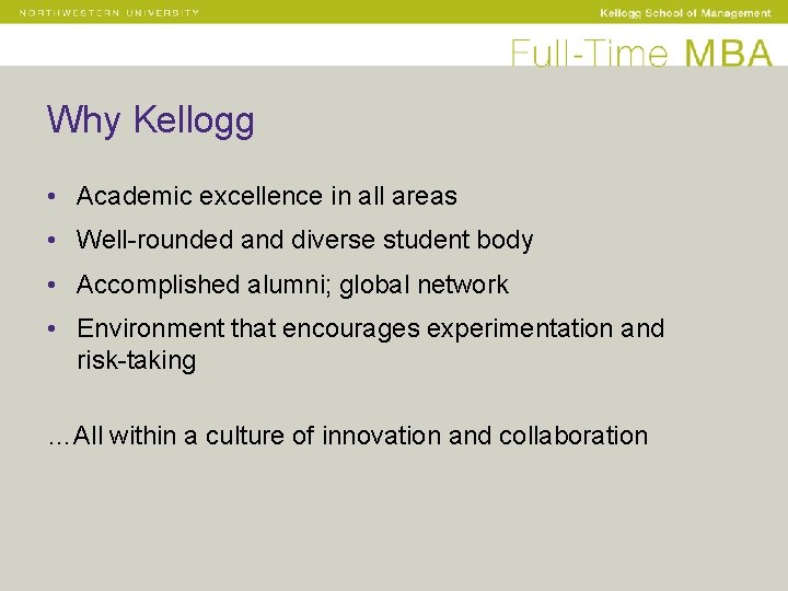 Why Kellogg • Academic excellence in all areas • Well-rounded and diverse student body