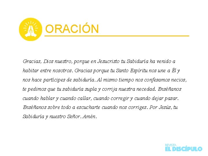 ORACIÓN Gracias, Dios nuestro, porque en Jesucristo tu Sabiduría ha venido a habitar entre