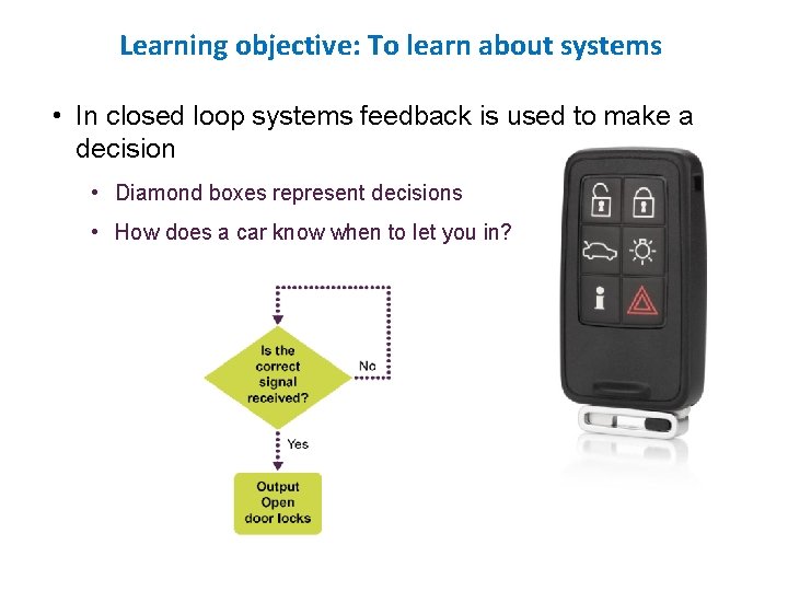 Learning objective: To learn about systems • In closed loop systems feedback is used