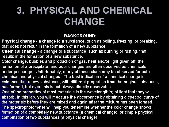 3. PHYSICAL AND CHEMICAL CHANGE BACKGROUND: Physical change - a change to a substance,