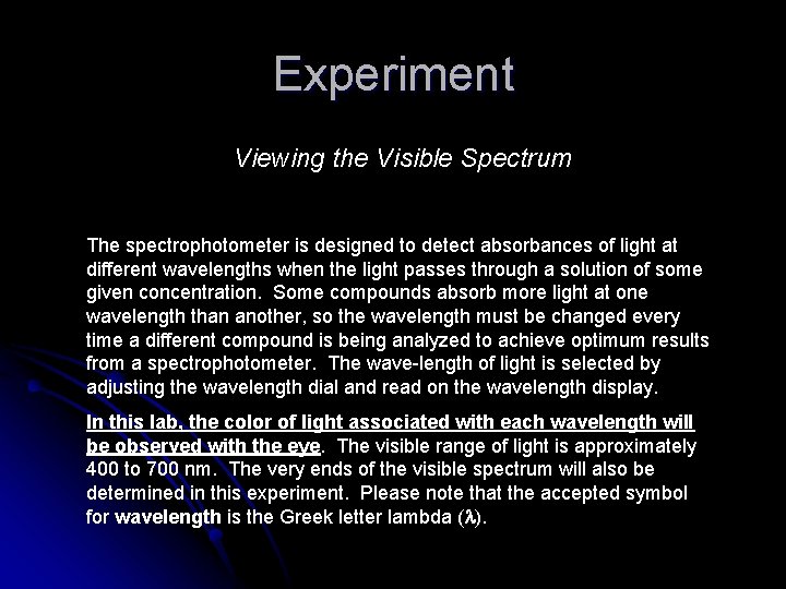 Experiment Viewing the Visible Spectrum The spectrophotometer is designed to detect absorbances of light