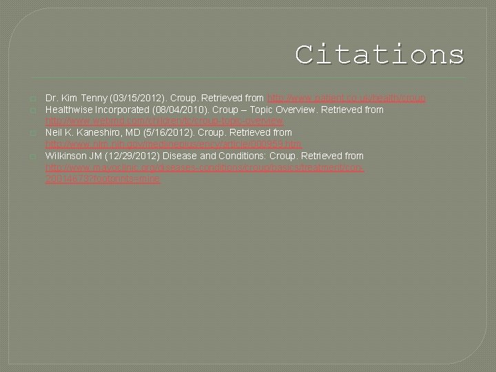 Citations � � Dr. Kim Tenny (03/15/2012). Croup. Retrieved from http: //www. patient. co.