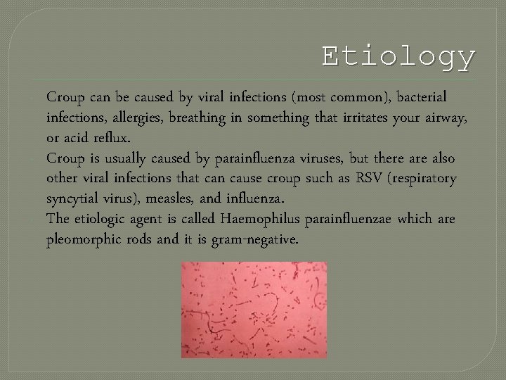 Etiology - - - Croup can be caused by viral infections (most common), bacterial