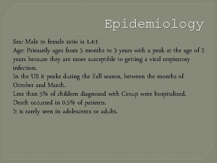 Epidemiology Sex: Male to female ratio is 1. 4: 1 Age: Primarily ages from