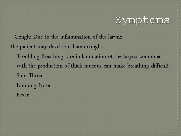 Symptoms - Cough: Due to the inflammation of the larynx the patient may develop