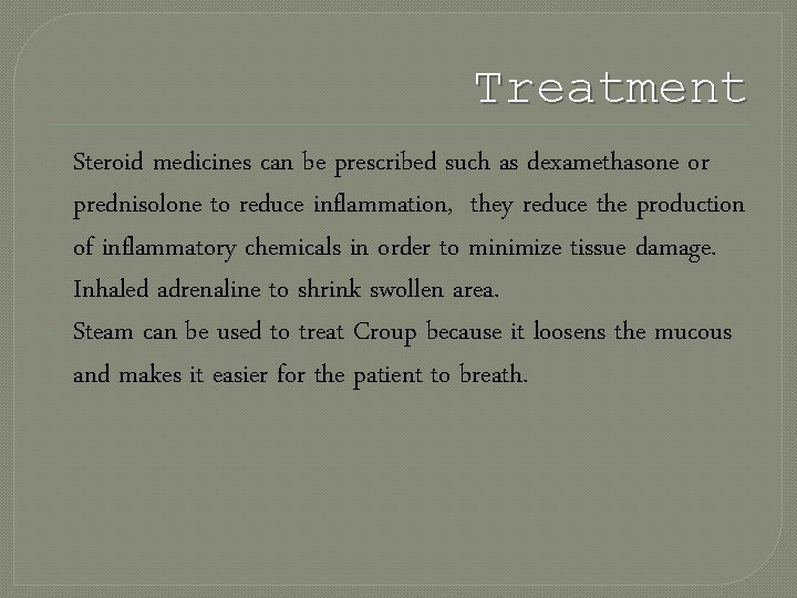 Treatment - - Steroid medicines can be prescribed such as dexamethasone or prednisolone to