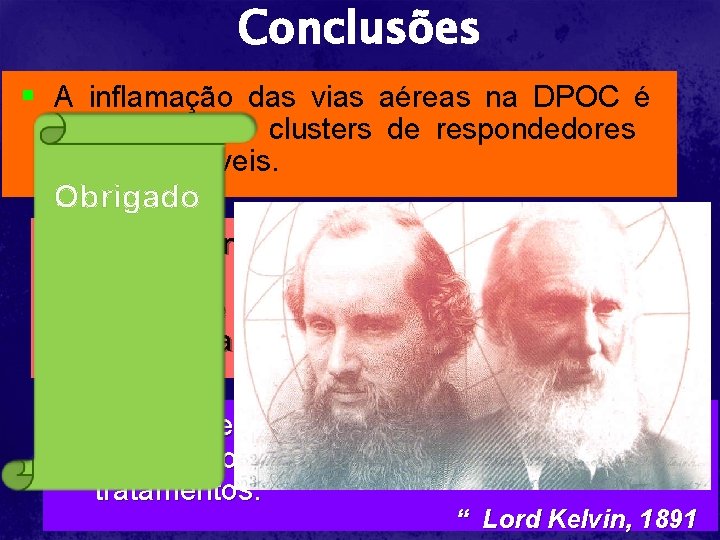 Conclusões § A inflamação das vias aéreas na DPOC é heterogênea e clusters de