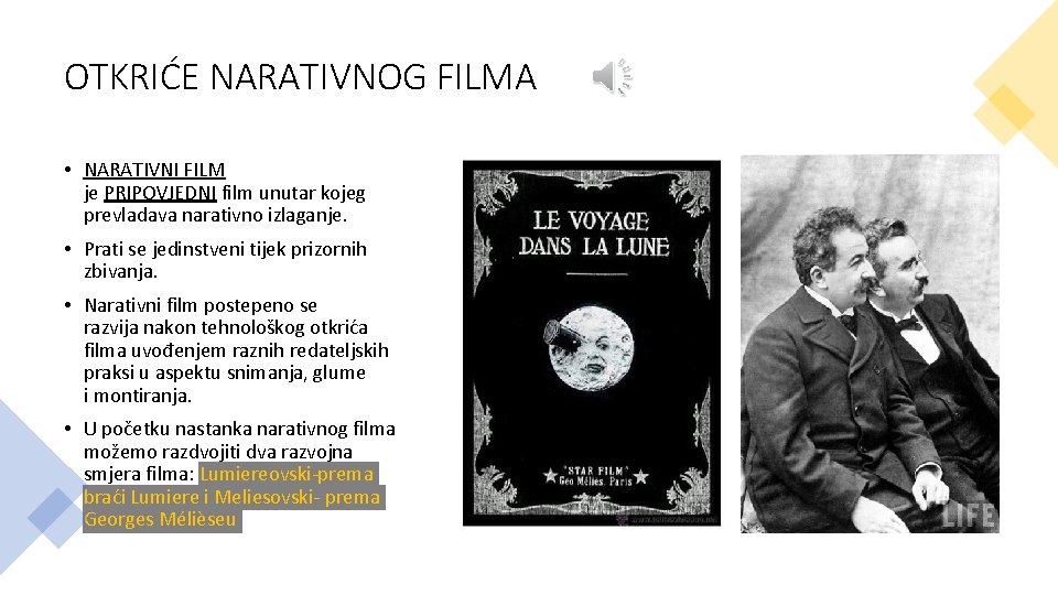 OTKRIĆE NARATIVNOG FILMA • NARATIVNI FILM je PRIPOVJEDNI film unutar kojeg prevladava narativno izlaganje.